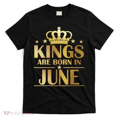 Limited Edition Kings Are Born in June T-Shirt