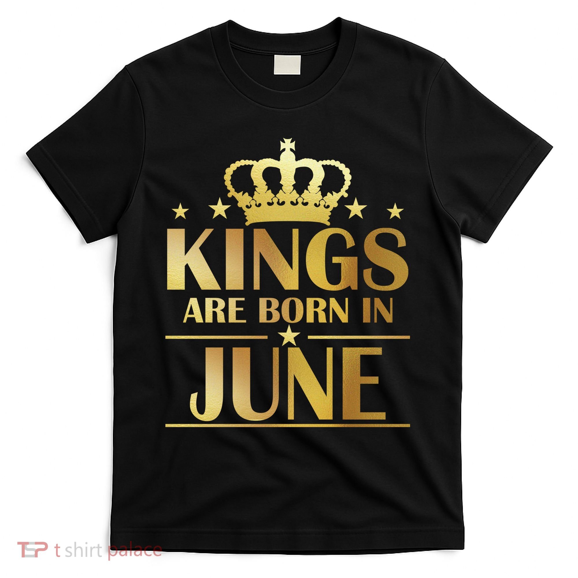 Limited Edition Kings Are Born in June T-Shirt