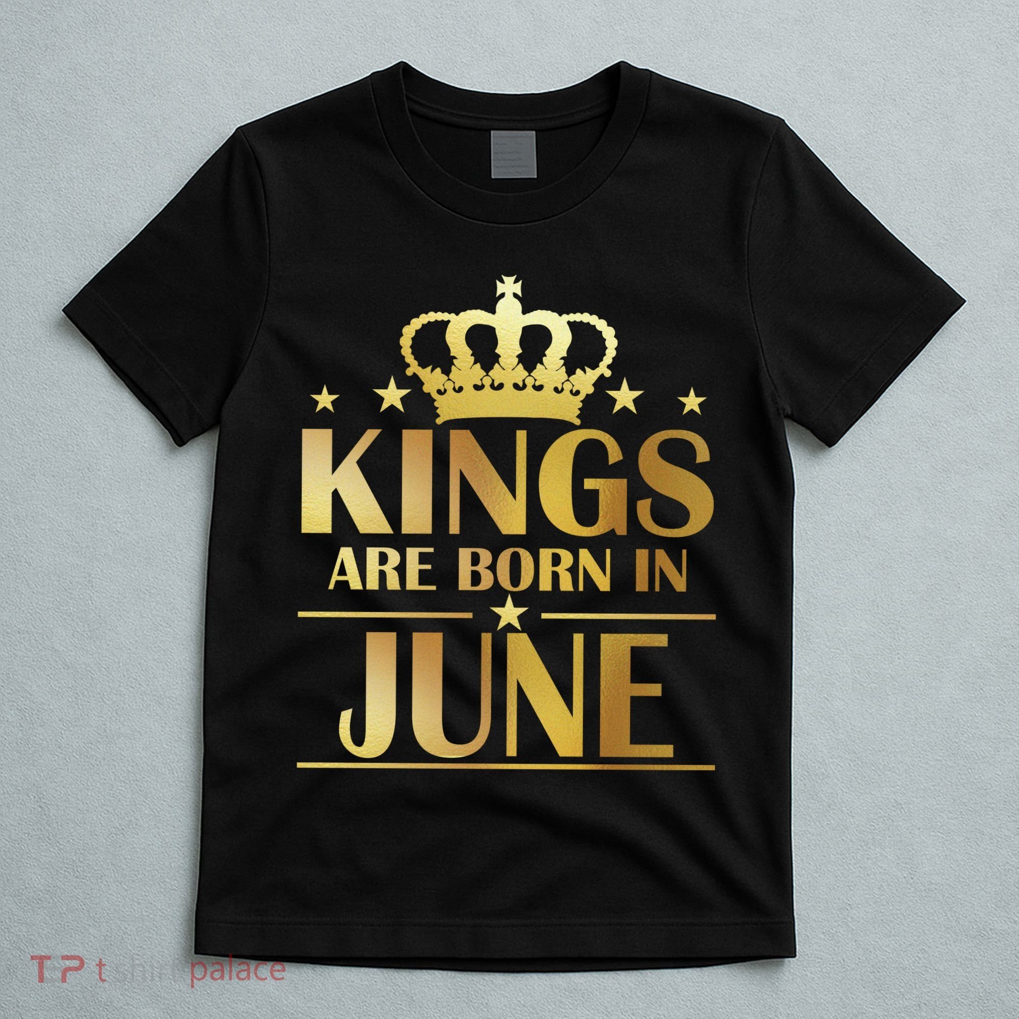 Limited Edition Kings Are Born in June T-Shirt