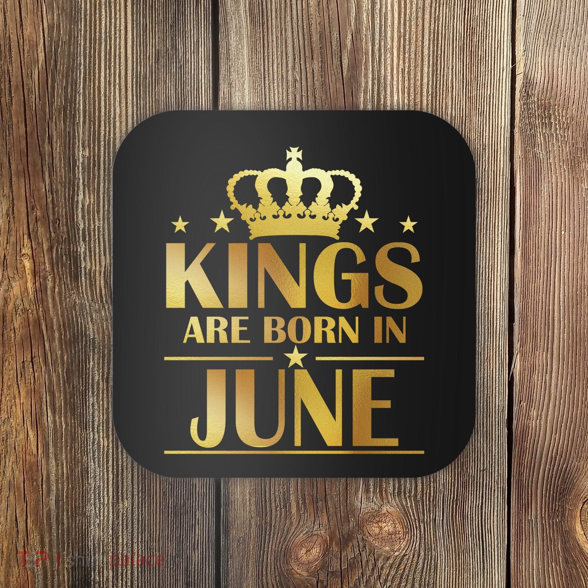 Limited Edition Kings Are Born in June Coaster