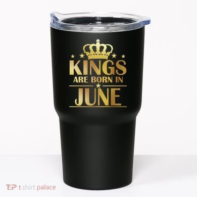 Limited Edition Kings Are Born in June Tumbler