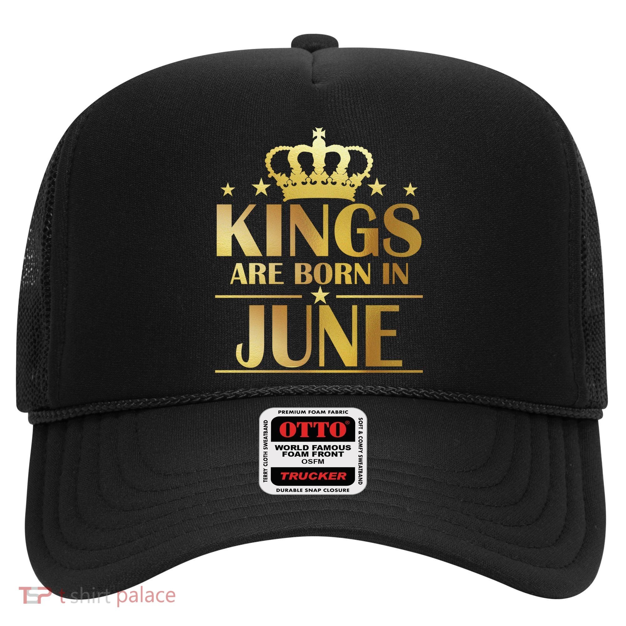 Limited Edition Kings Are Born in June Hat