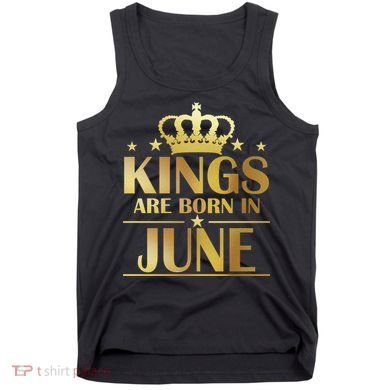 Limited Edition Kings Are Born in June Tank Top