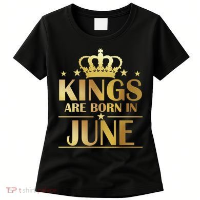 Limited Edition Kings Are Born in June Women's T-Shirt