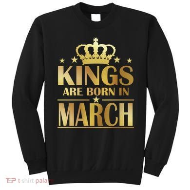 Limited Edition Kings Are Born in March Sweatshirt