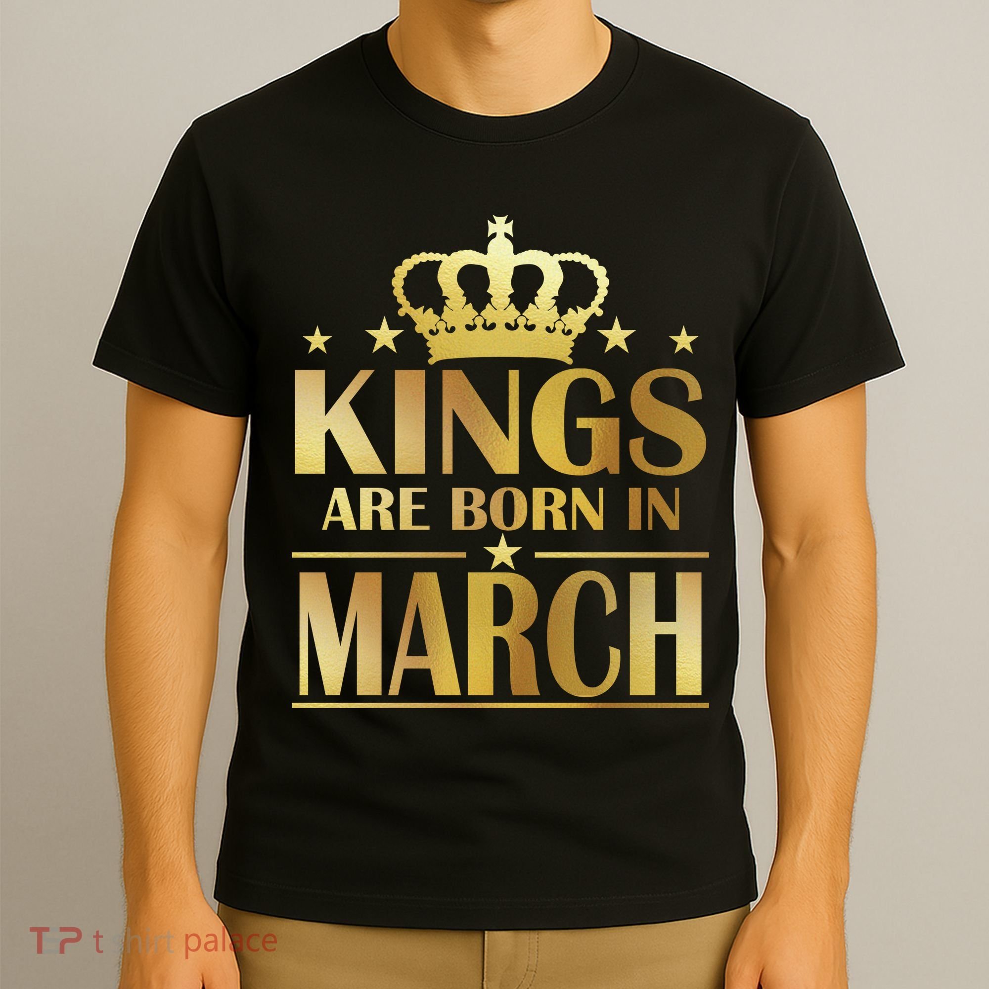 Limited Edition Kings Are Born in March T-Shirt