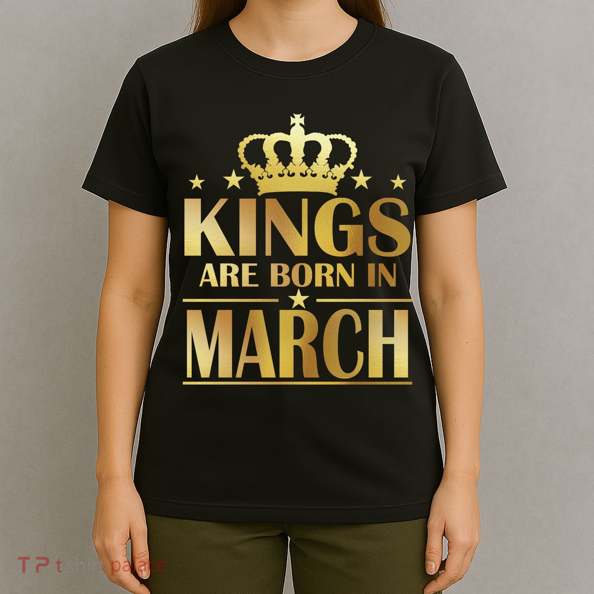 Limited Edition Kings Are Born in March T-Shirt