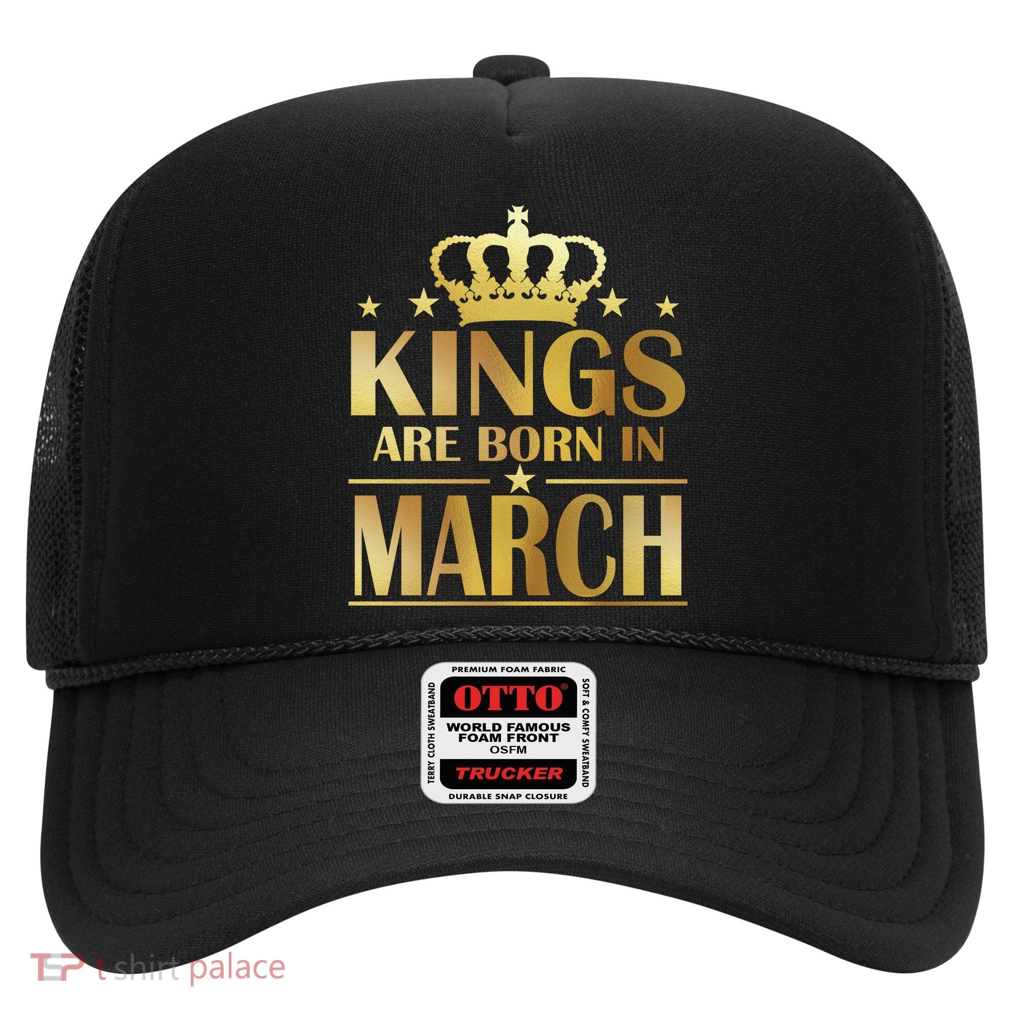 Limited Edition Kings Are Born in March Hat