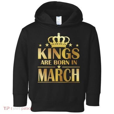 Limited Edition Kings Are Born in March Toddler Hoodie