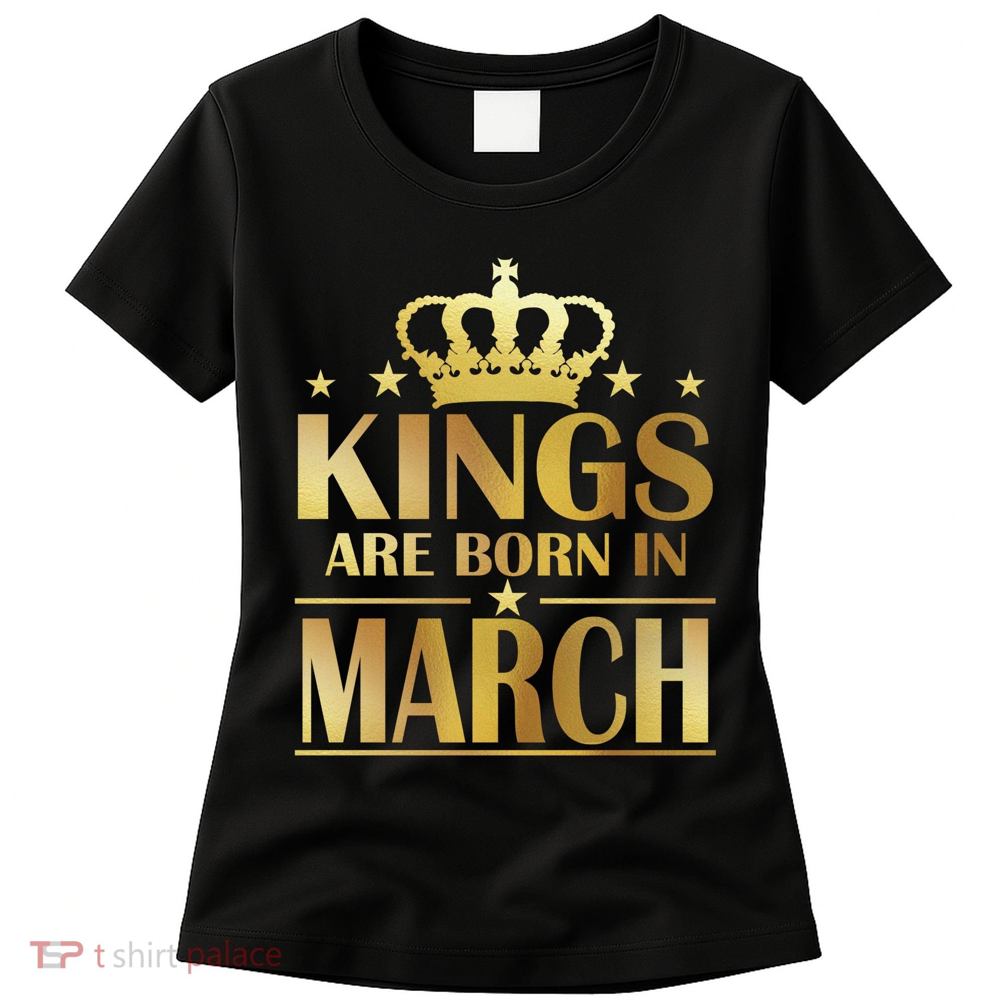 Limited Edition Kings Are Born in March Women's T-Shirt
