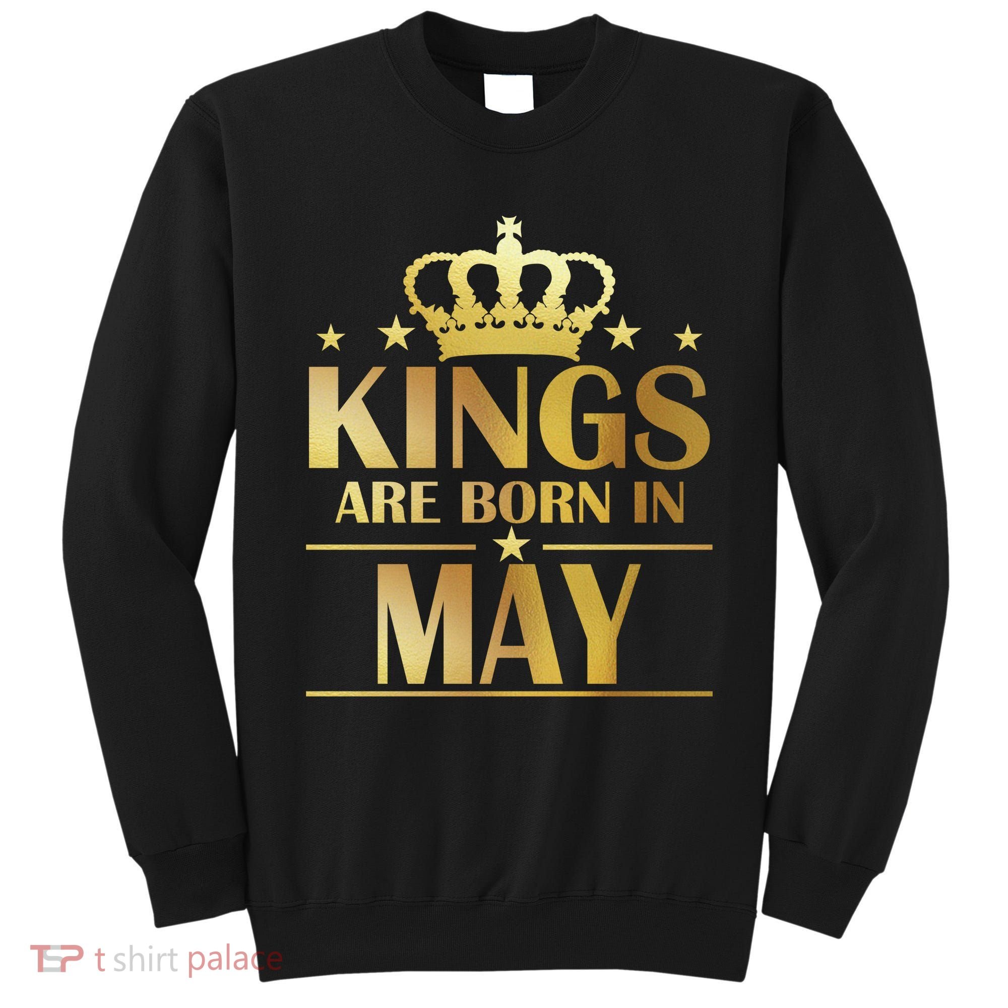 Limited Edition Kings Are Born in May Sweatshirt