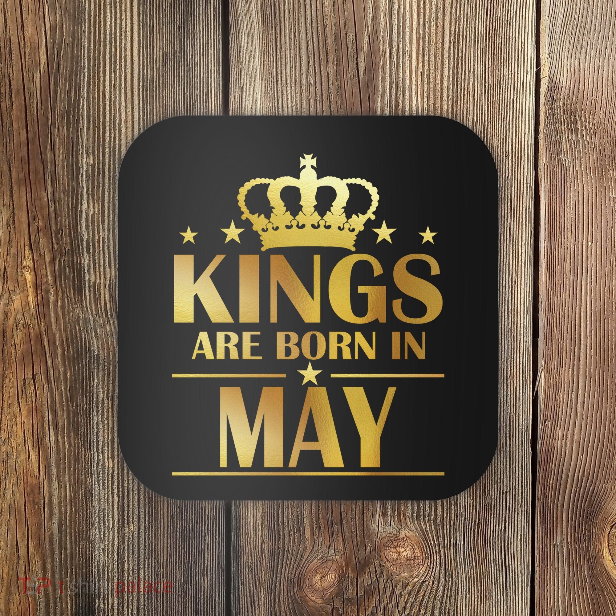Limited Edition Kings Are Born in May Coaster
