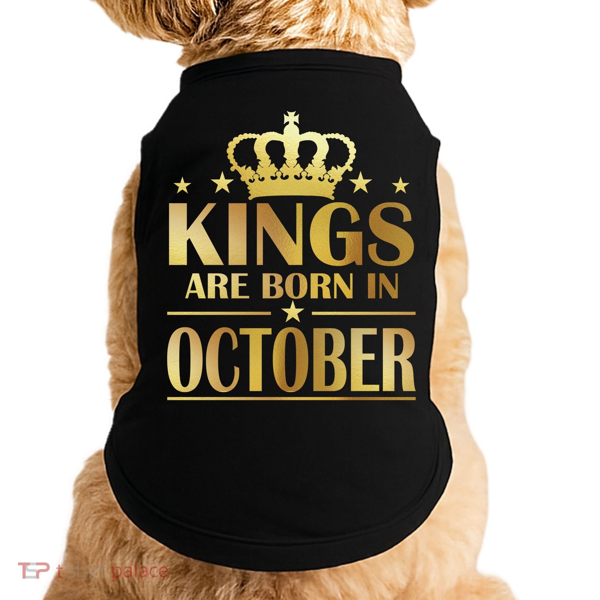 Limited Edition Kings Are Born in October Gold Print Doggie Tank