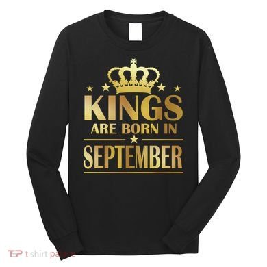 Limited Edition Kings Are Born in September Long Sleeve Shirt