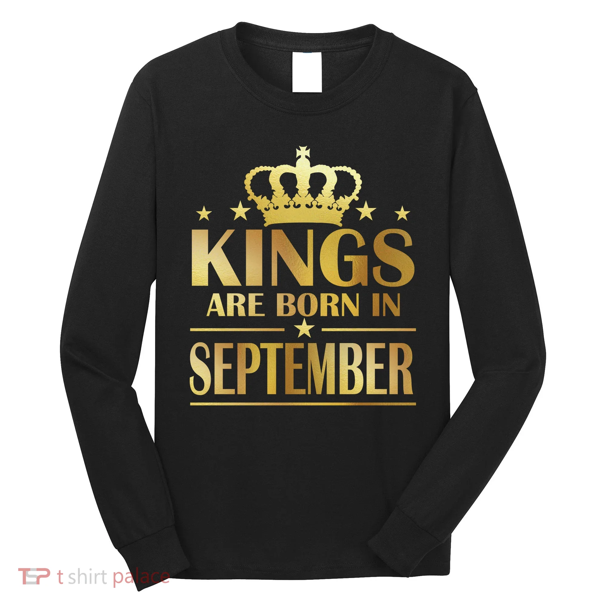 Limited Edition Kings Are Born in September Long Sleeve Shirt