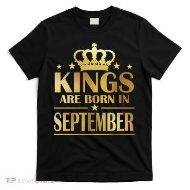Limited Edition Kings Are Born in September T-Shirt