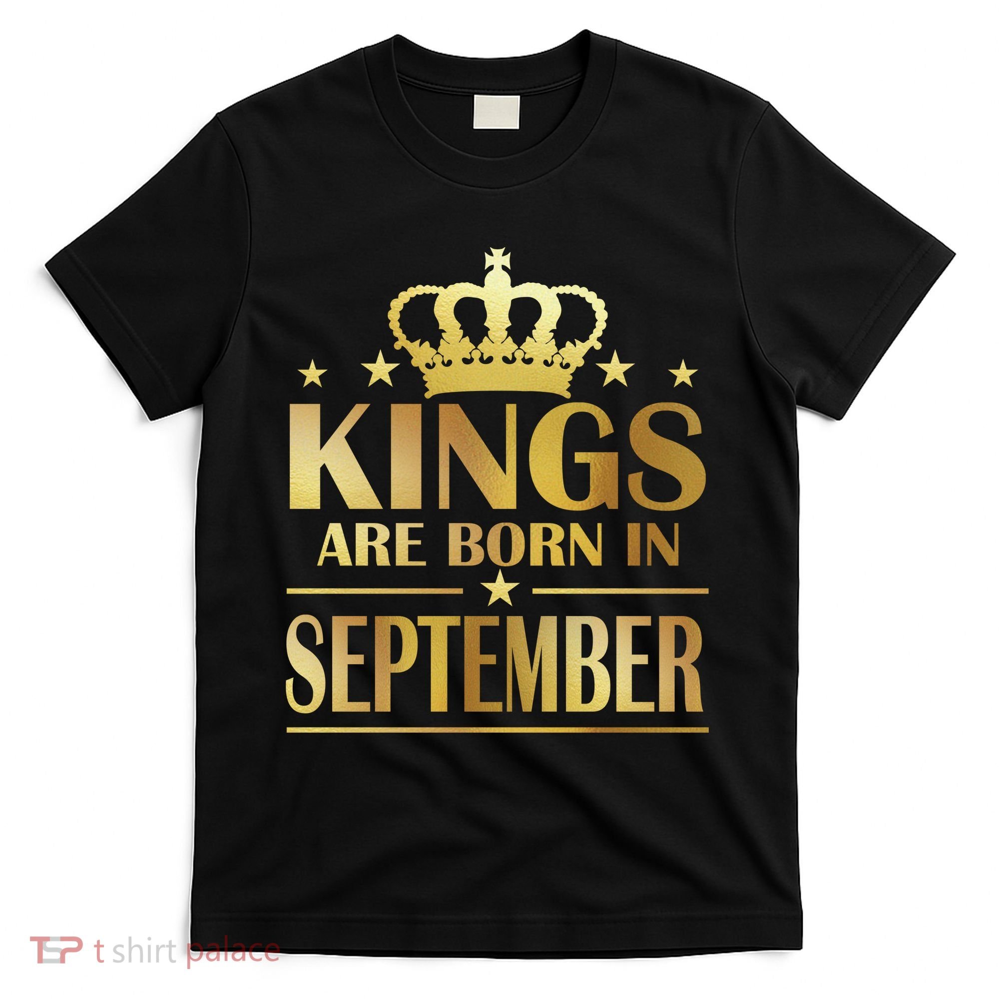 Limited Edition Kings Are Born in September T-Shirt