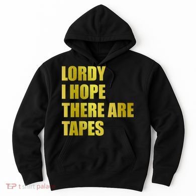 Limited Edition Lordy, I Hope There Are Tapes Hoodie