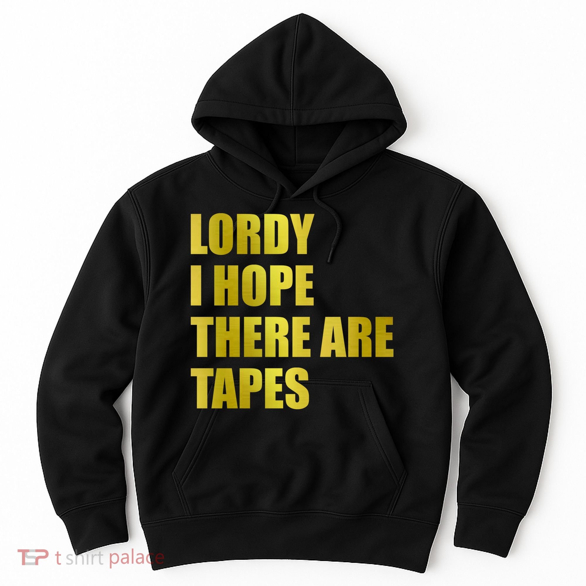 Limited Edition Lordy, I Hope There Are Tapes Hoodie
