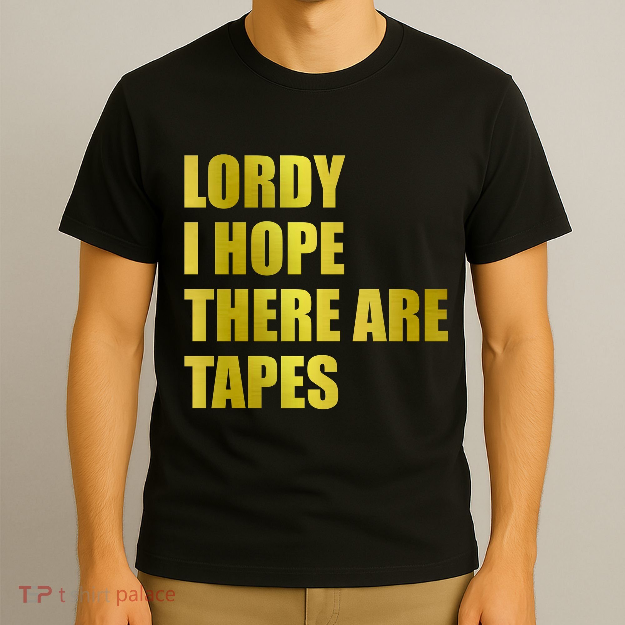 Limited Edition Lordy, I Hope There Are Tapes T-Shirt