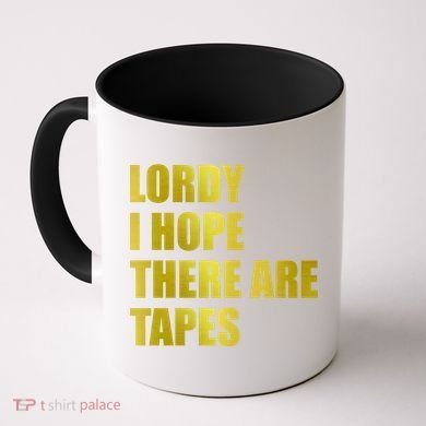 Limited Edition Lordy, I Hope There Are Tapes Coffee Mug