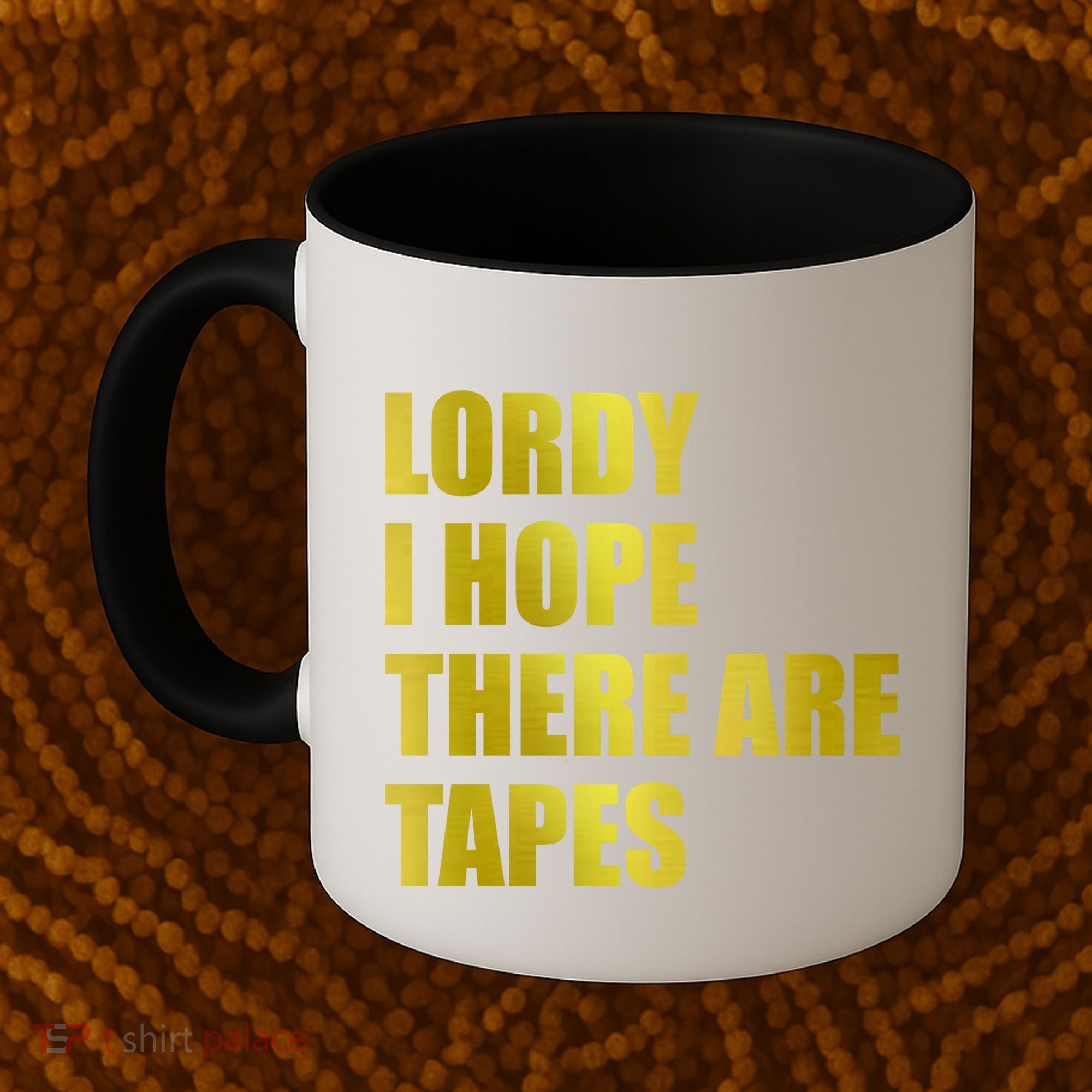 Limited Edition Lordy, I Hope There Are Tapes Coffee Mug