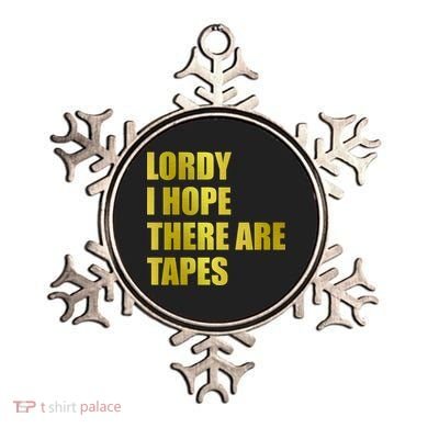 Limited Edition Lordy, I Hope There Are Tapes Ornament
