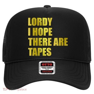 Limited Edition Lordy, I Hope There Are Tapes Hat