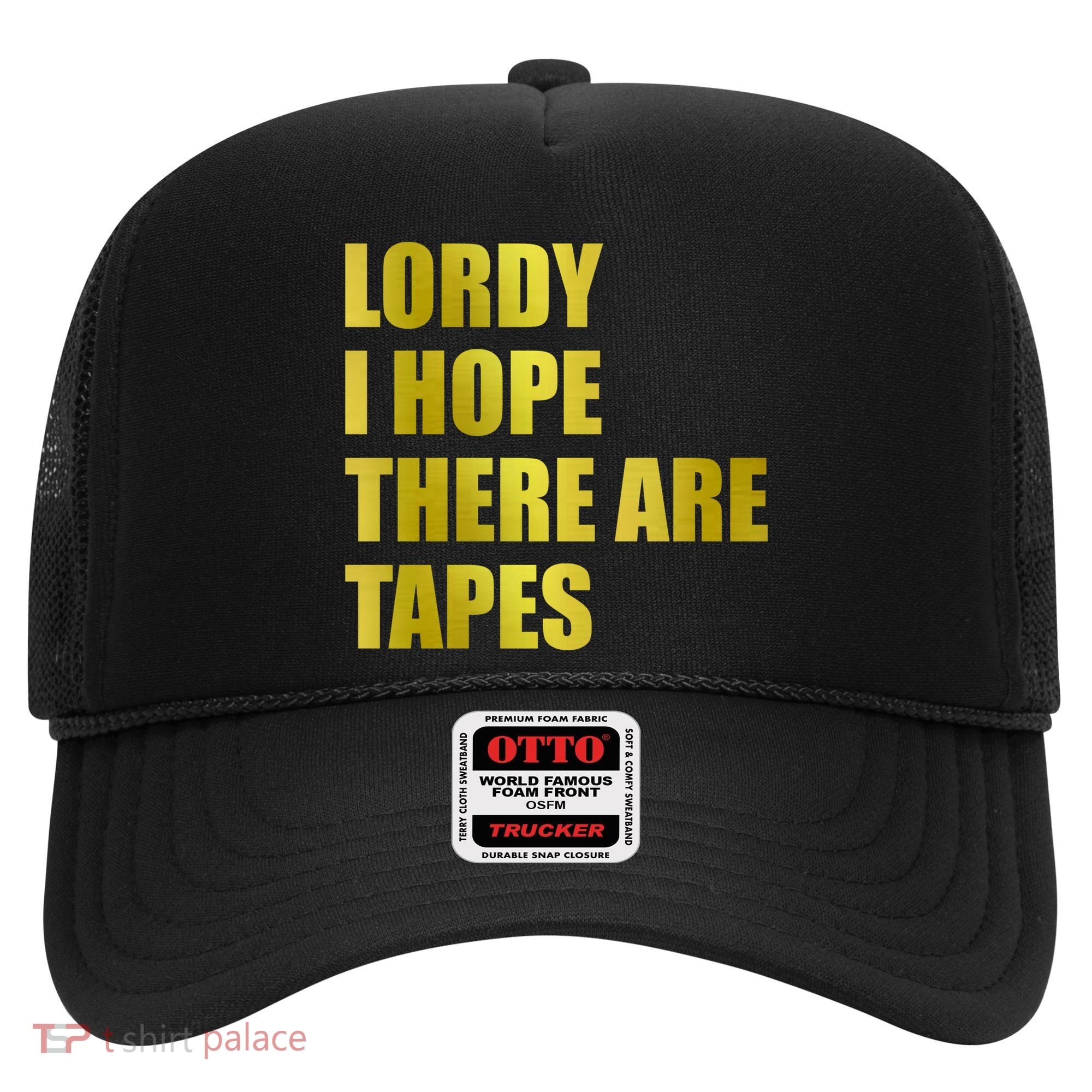 Limited Edition Lordy, I Hope There Are Tapes Hat