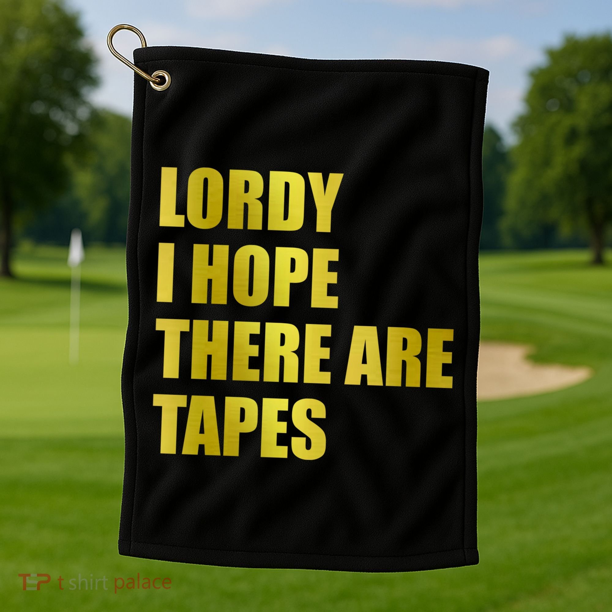 Limited Edition Lordy, I Hope There Are Tapes Golf Towel
