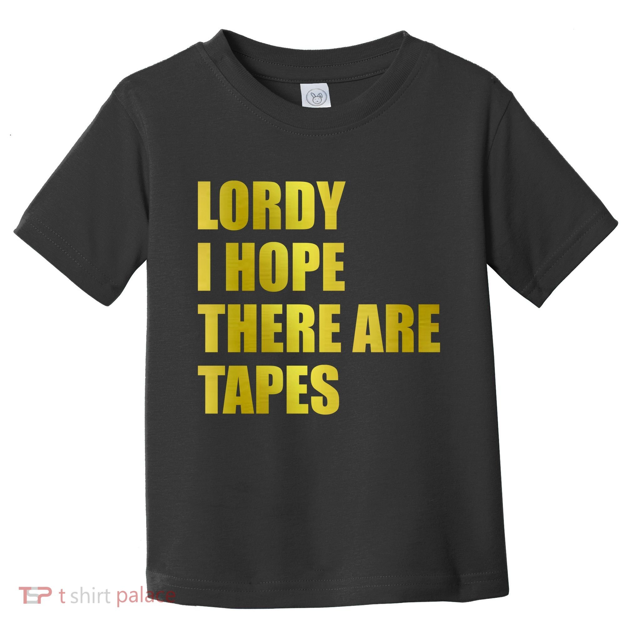 Limited Edition Lordy, I Hope There Are Tapes Toddler T-Shirt