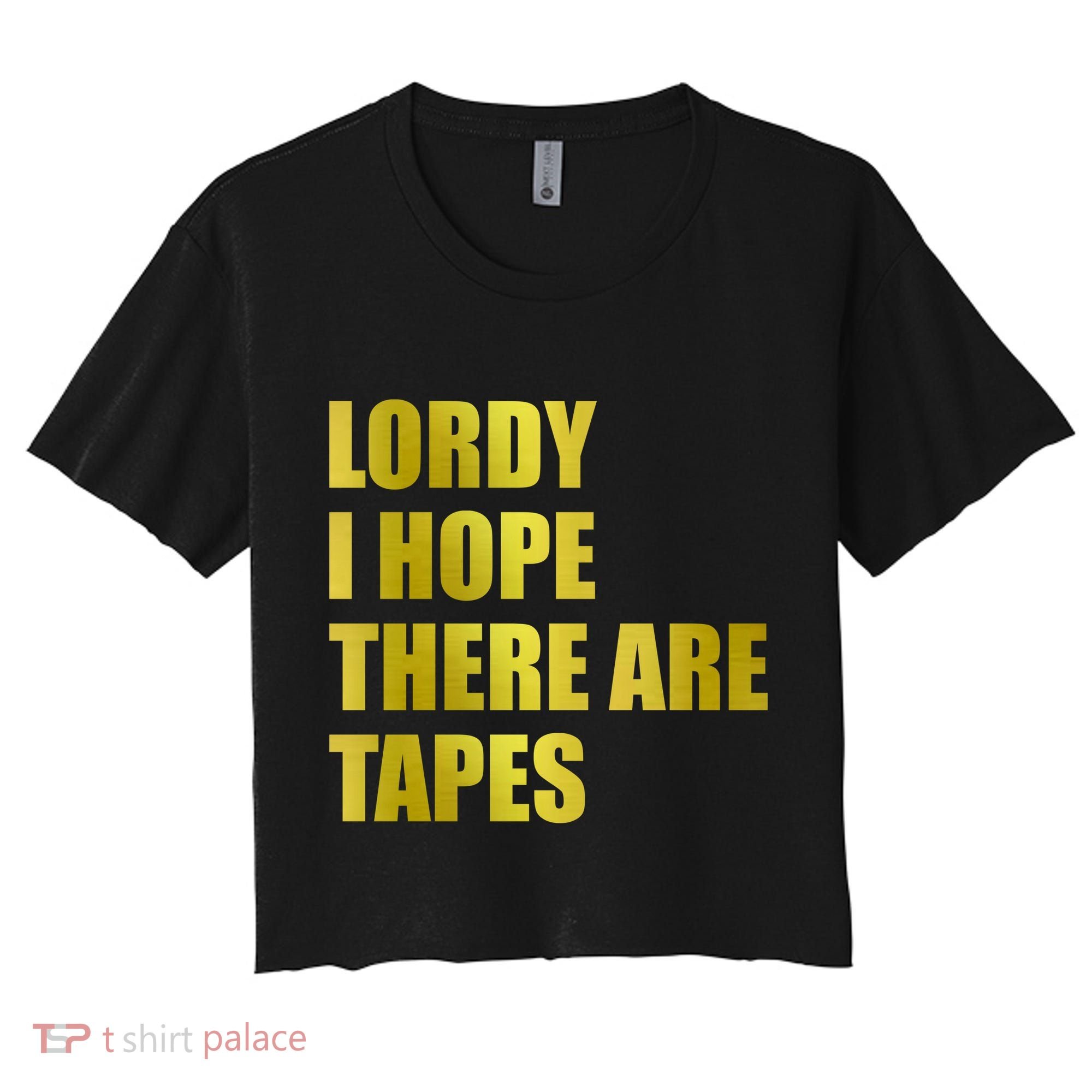 Limited Edition Lordy, I Hope There Are Tapes Women's Crop Top Tee