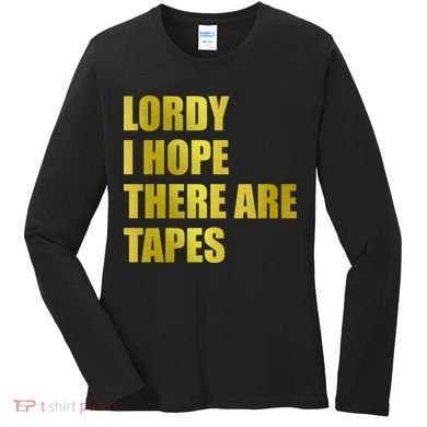 Limited Edition Lordy, I Hope There Are Tapes Women's Long Sleeve Shirt
