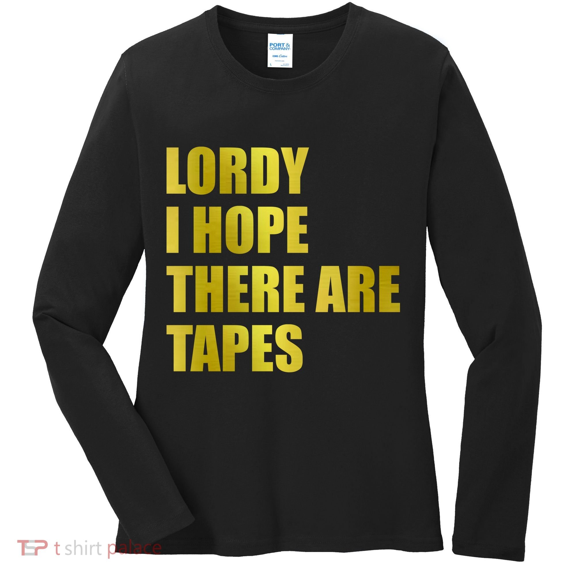Limited Edition Lordy, I Hope There Are Tapes Women's Long Sleeve Shirt