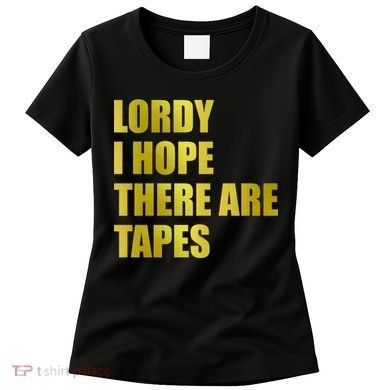 Limited Edition Lordy, I Hope There Are Tapes Women's T-Shirt