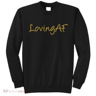 Limited Edition Loving AF Gold Font Sweatshirt
