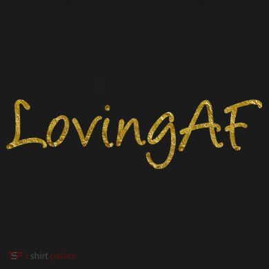 Limited Edition Loving AF Gold Font Women's T-Shirt