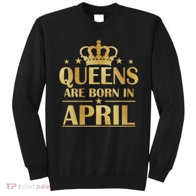 Limited Edition Queens Are Born In April Sweatshirt