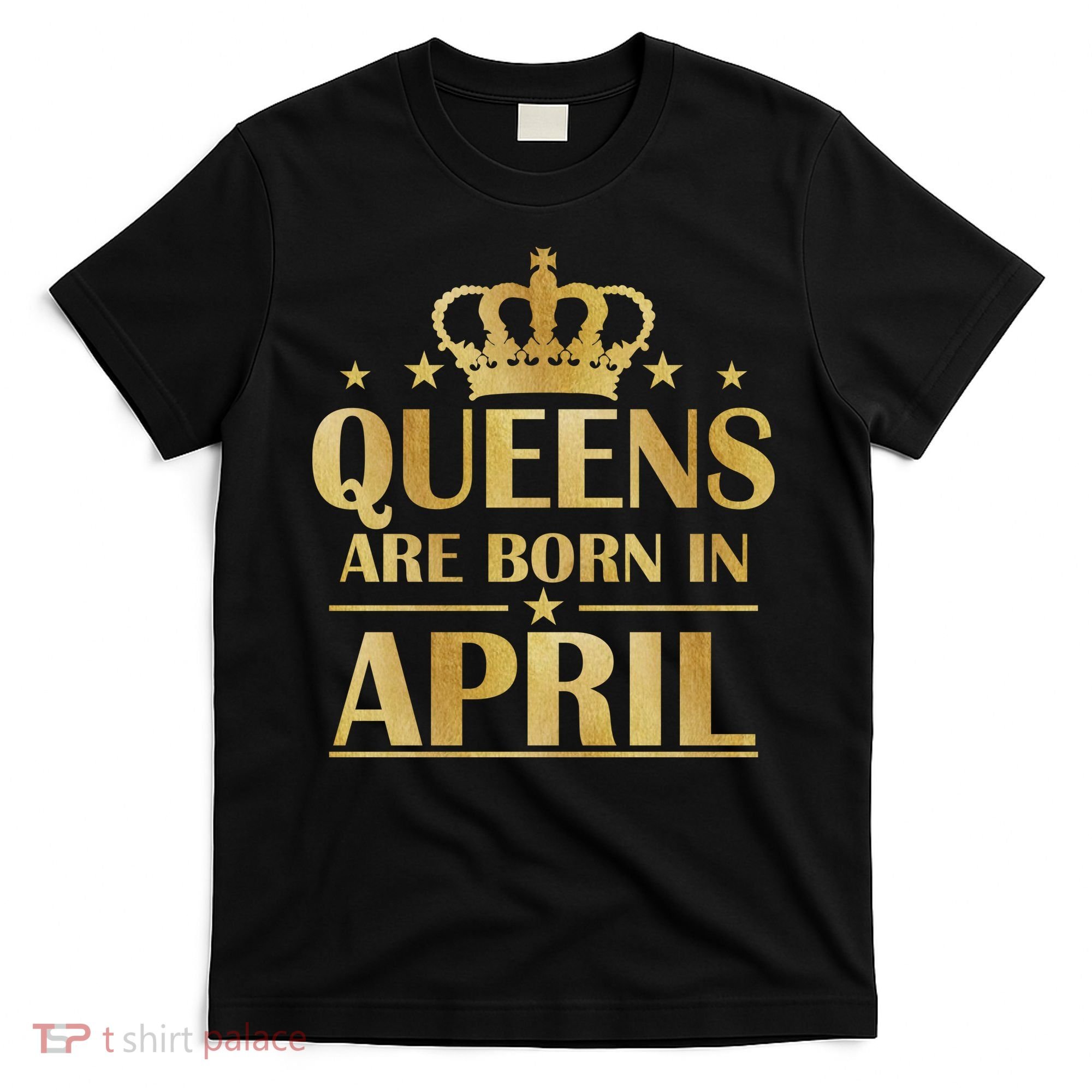 Limited Edition Queens Are Born In April T-Shirt