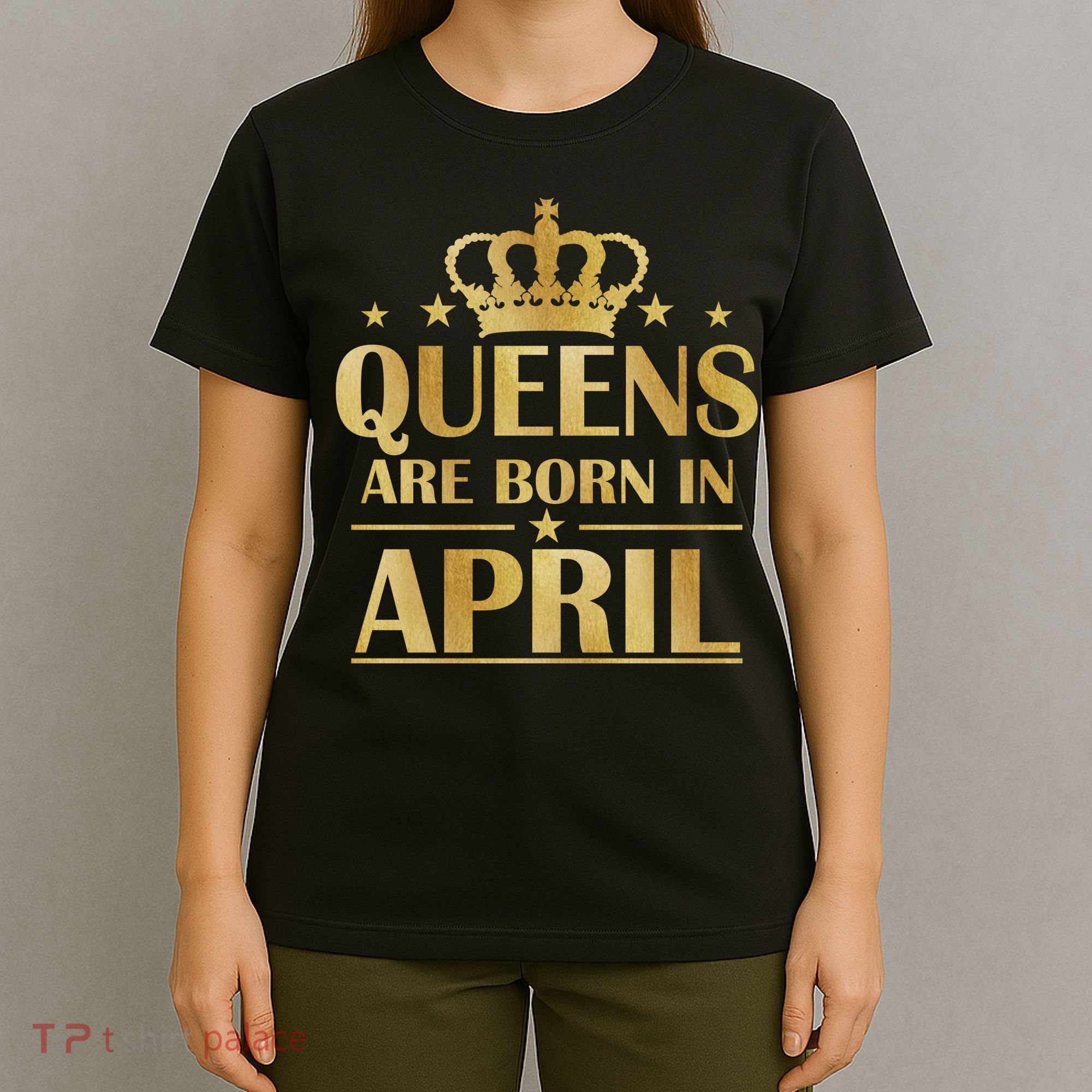 Limited Edition Queens Are Born In April T-Shirt