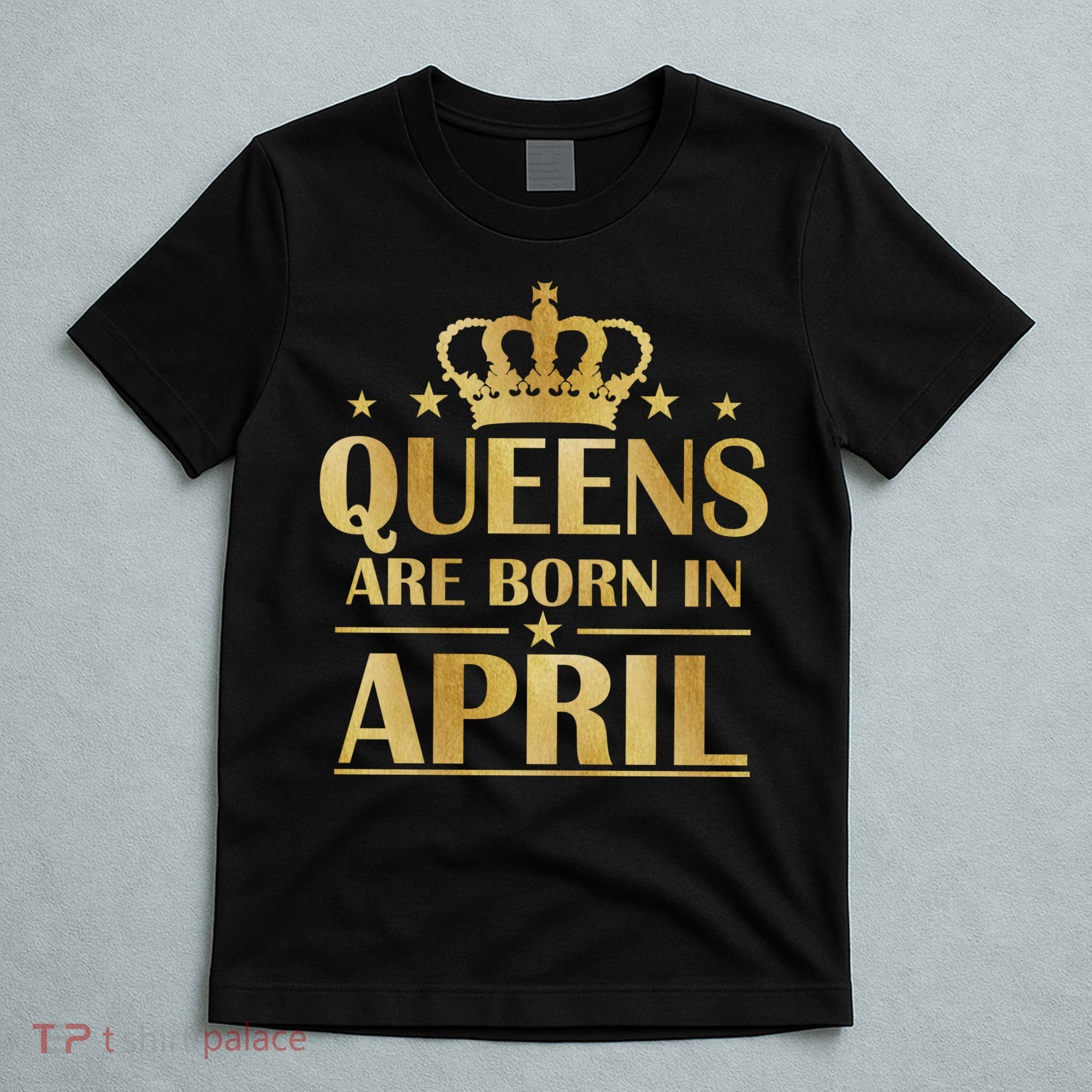 Limited Edition Queens Are Born In April T-Shirt