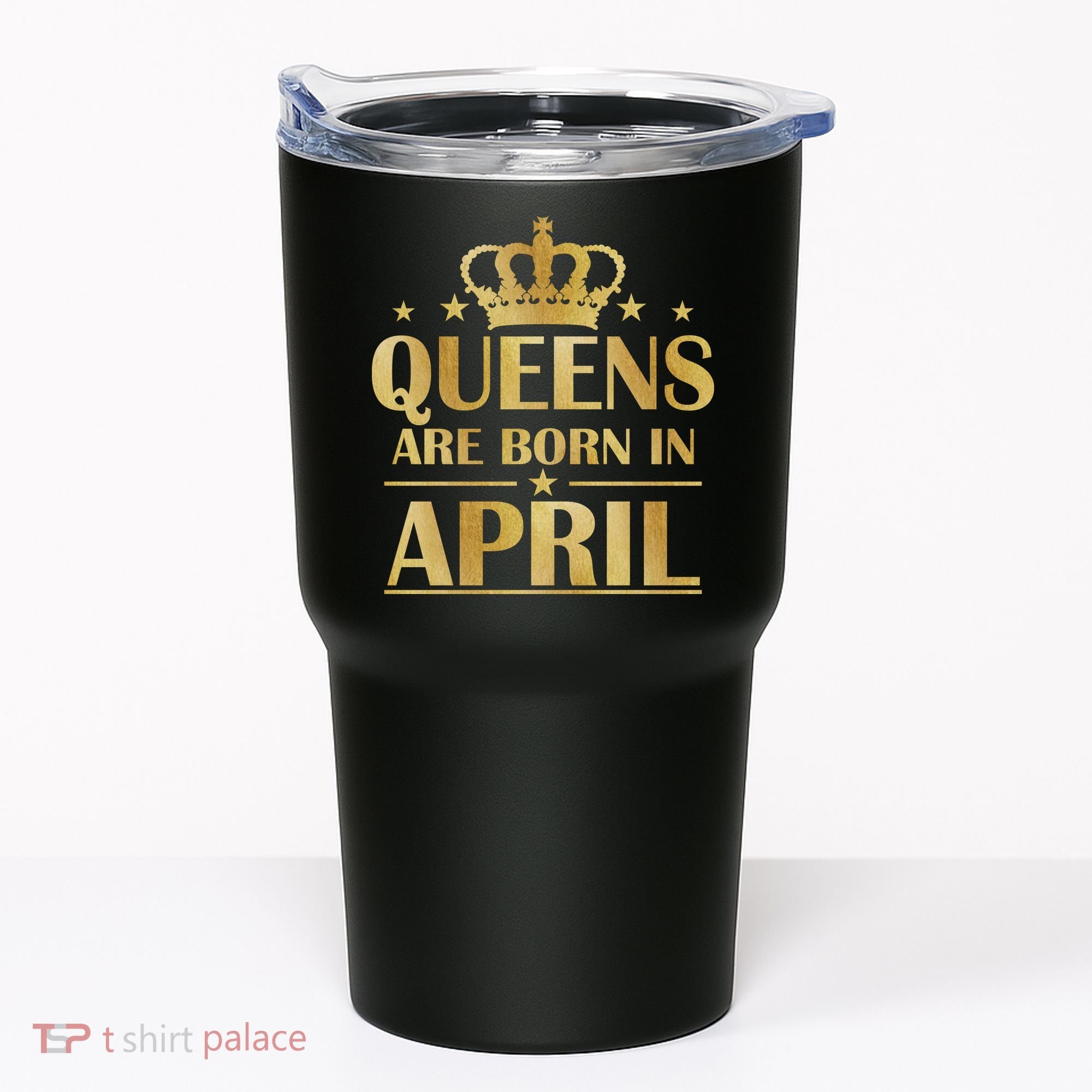 Limited Edition Queens Are Born In April Tumbler