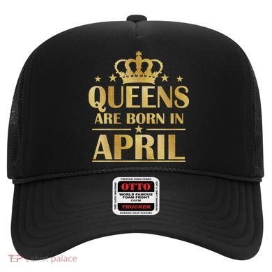 Limited Edition Queens Are Born In April Hat