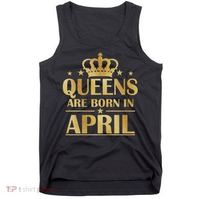 Limited Edition Queens Are Born In April Tank Top