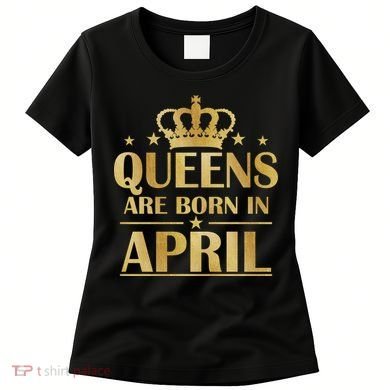 Limited Edition Queens Are Born In April Women's T-Shirt