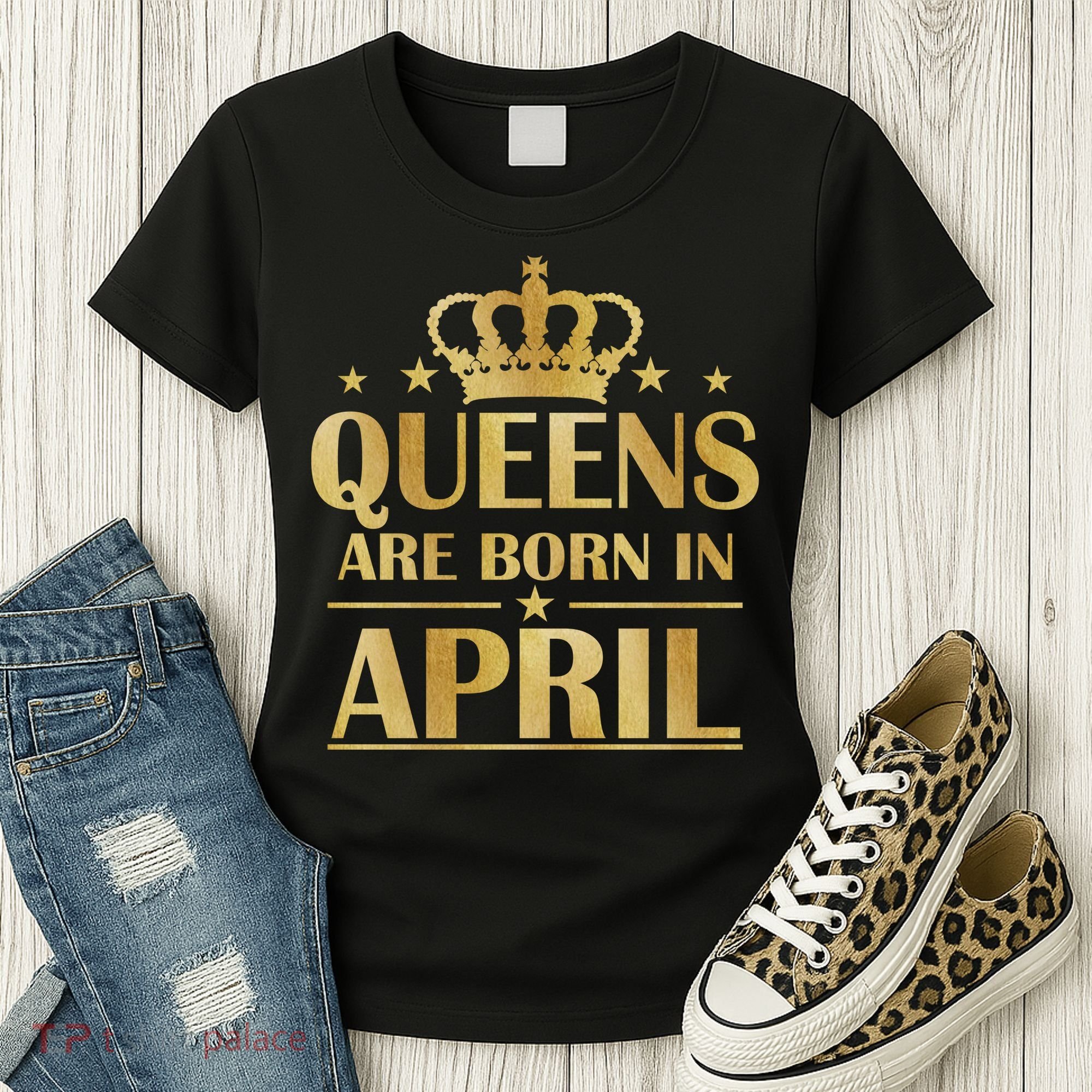 Limited Edition Queens Are Born In April Women's T-Shirt