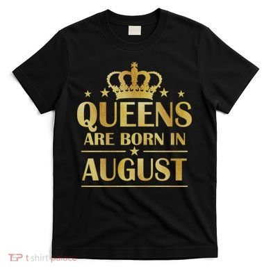 Limited Edition Queens Are Born In August Gold Print T-Shirt