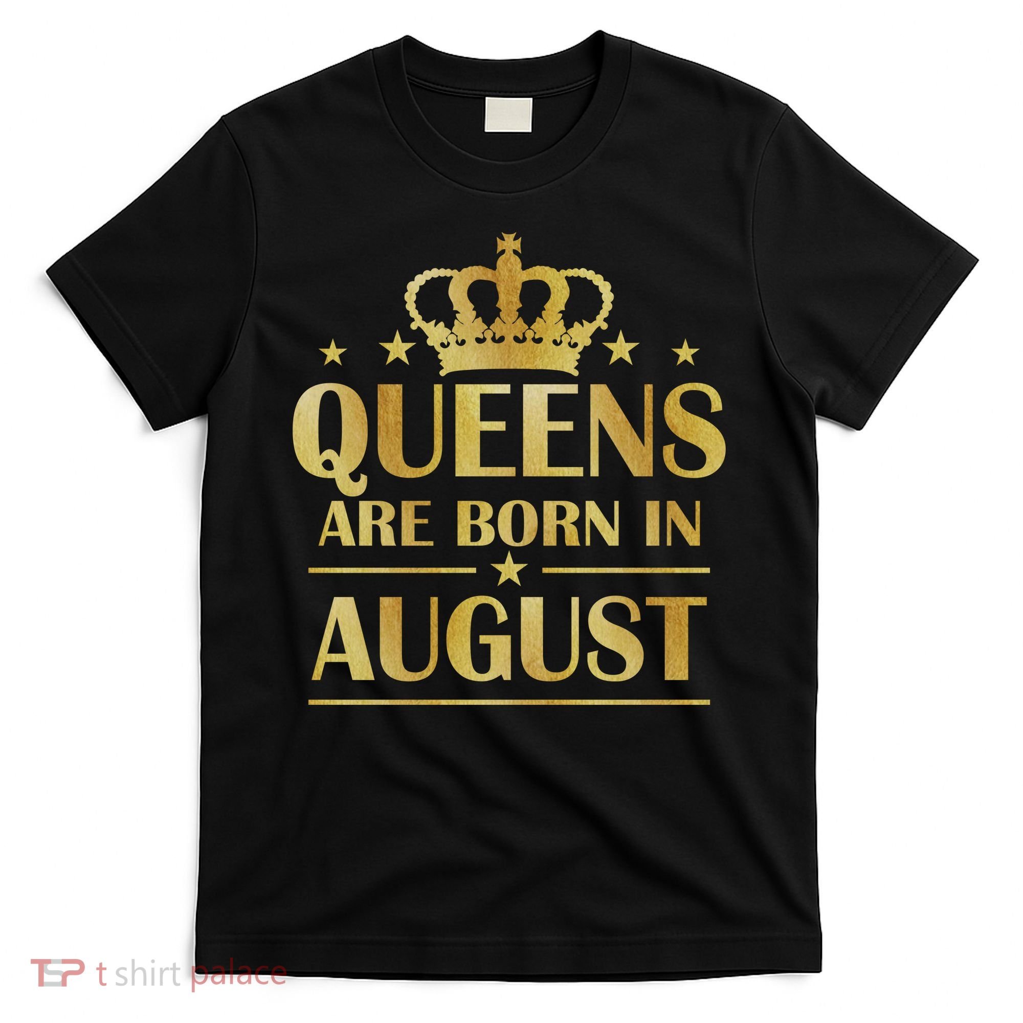 Limited Edition Queens Are Born In August Gold Print T-Shirt