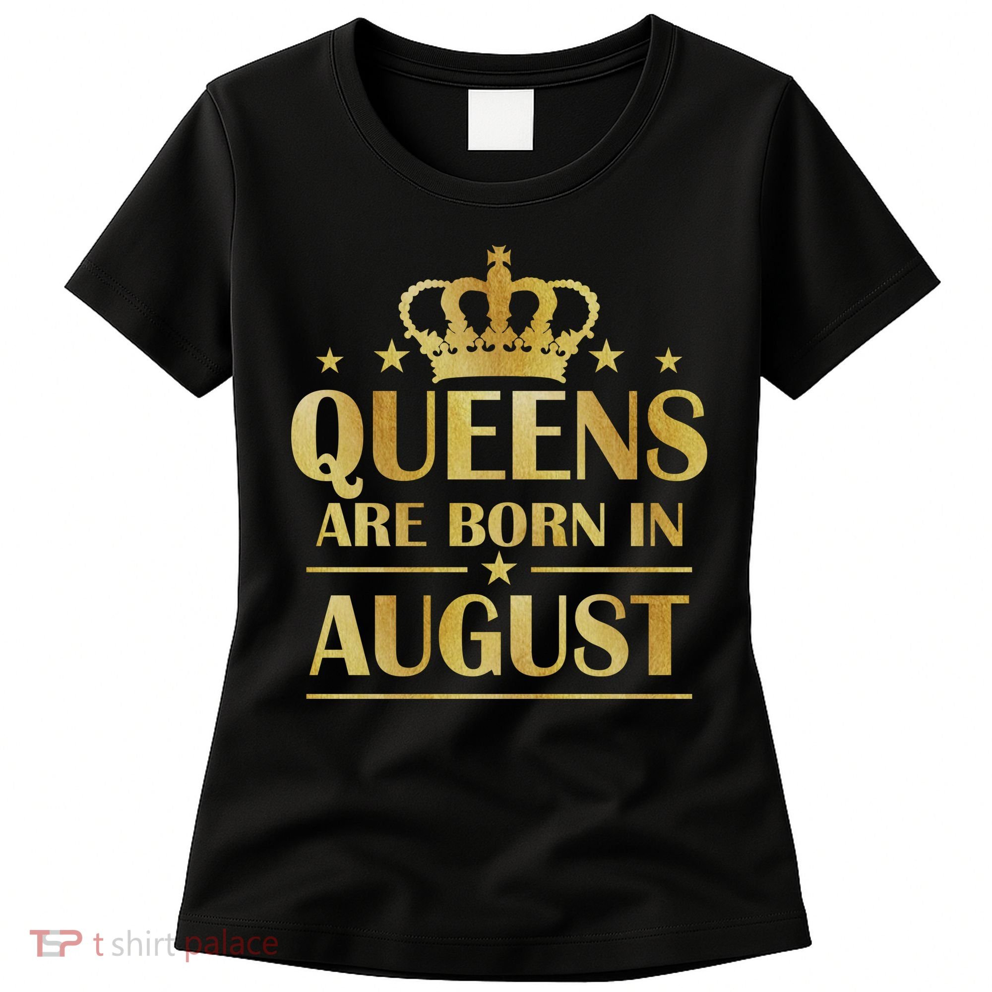 Limited Edition Queens Are Born In August Gold Print Women's T-Shirt
