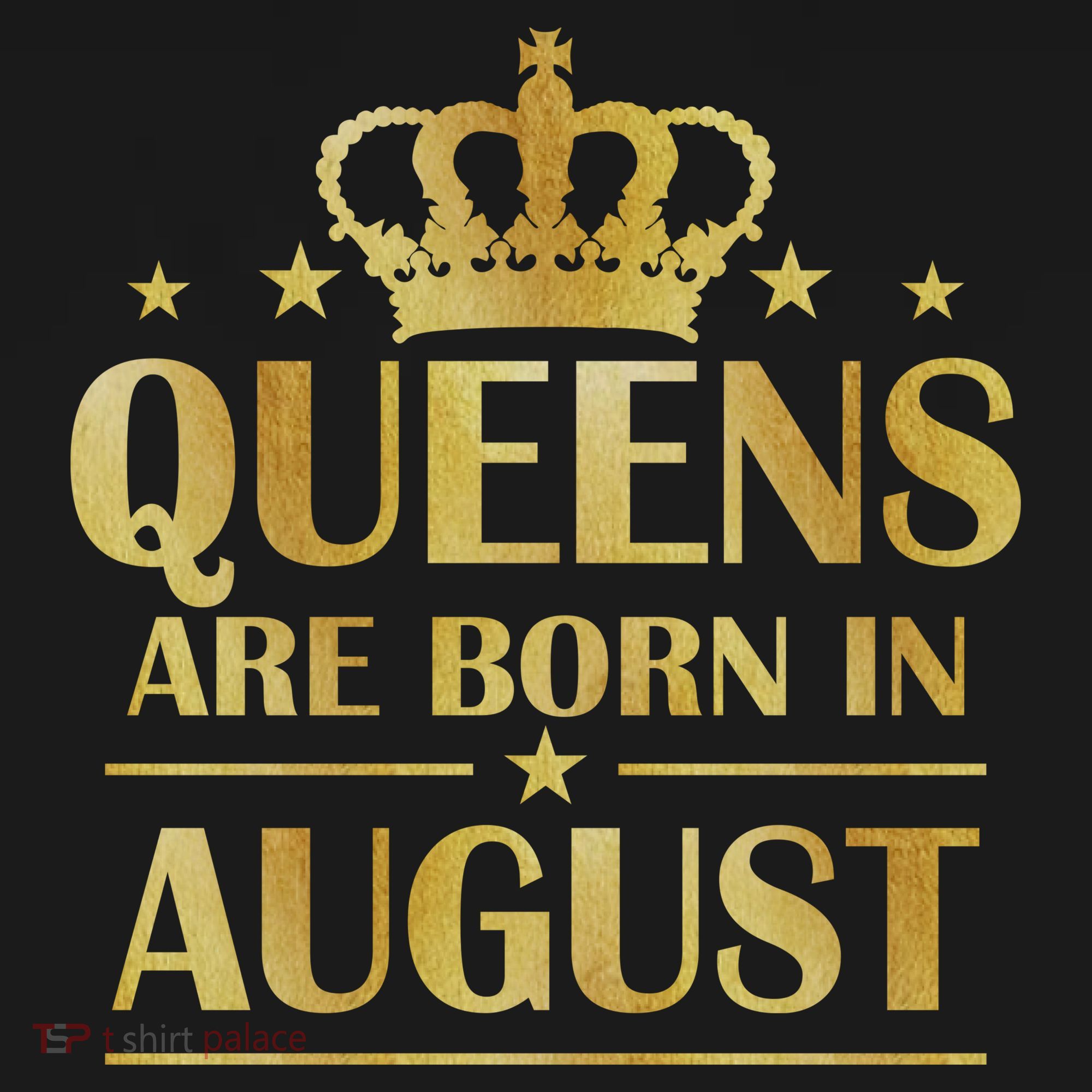 Limited Edition Queens Are Born In August Gold Print Women's T-Shirt